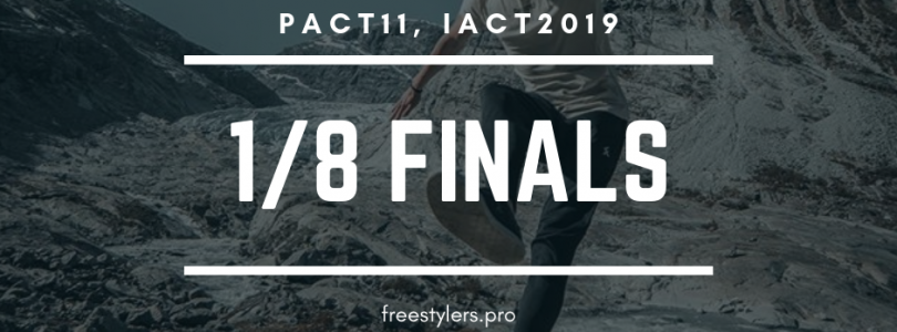 PACT11, IACT2019 – 1/8 finals battles!