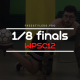 WPSC12 – 1/8 finals battles!