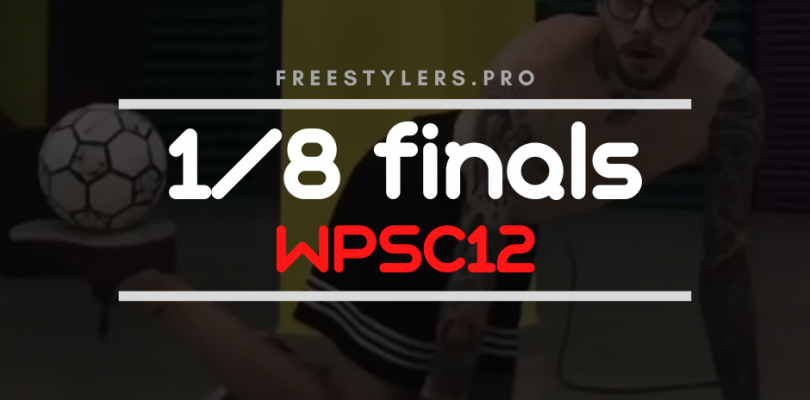 WPSC12 – 1/8 finals battles!