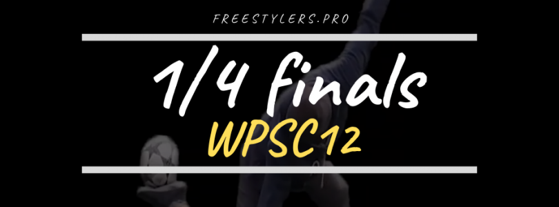 WPSC12 – 1/4 finals battles!
