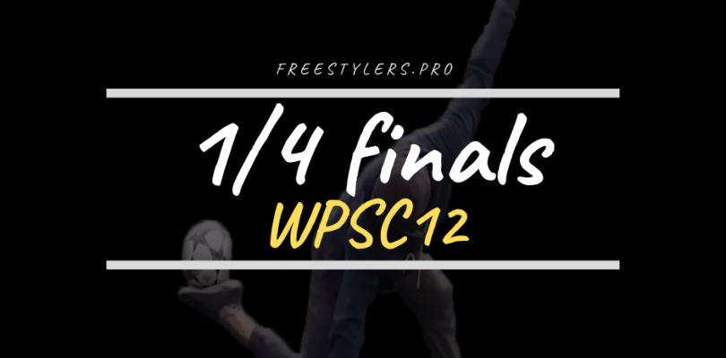 WPSC12 – 1/4 finals battles!